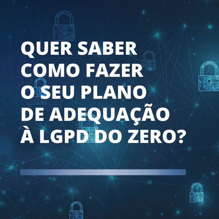 Quer Saber Como Fazer O Plano De Adequa O Lgpd Do Zero