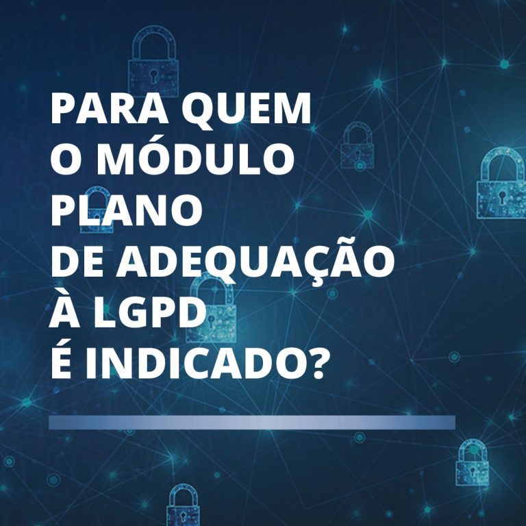 Para quem o Módulo Plano de Adequação à LGPD é indicado