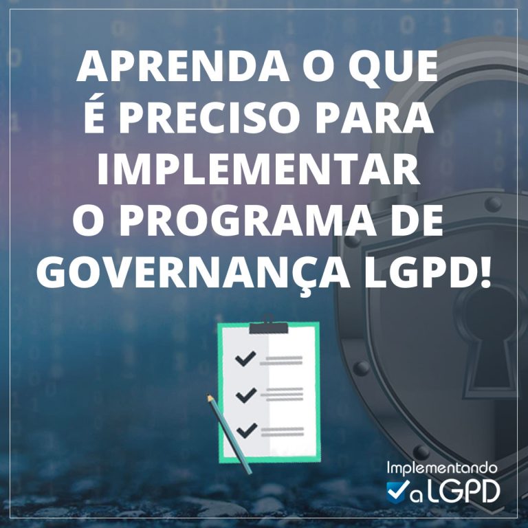 Aprenda o que é preciso para implementar o Programa de Governança LGPD